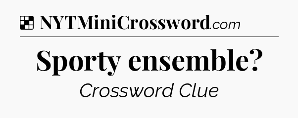 Solution: Sporty ensemble - NYT Crossword