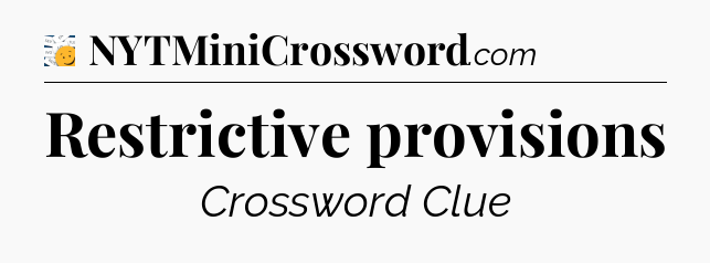 Restrictive provisions - 7 Little Words