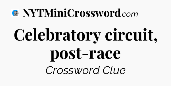Celebratory circuit, post-race Crossword Clue