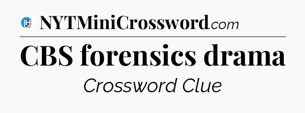 CBS forensics drama Crossword Clue
