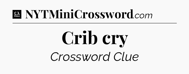 Crib cry - LA Times Crossword