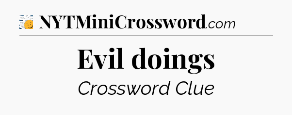 Evil doings - 7 Little Words