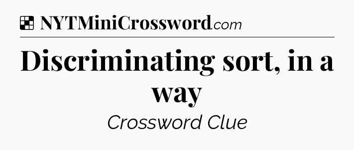Solution: Discriminating sort, in a way - NYT Crossword