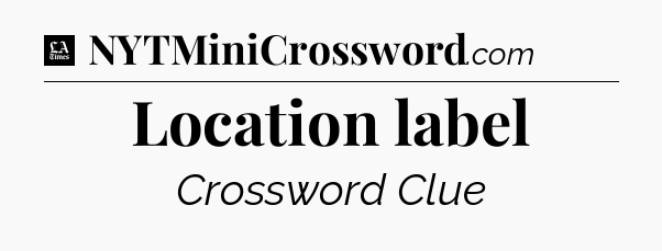 Location label - LA Times Crossword