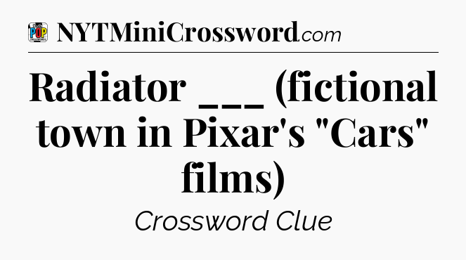 Radiator ___ (fictional town in Pixar's 