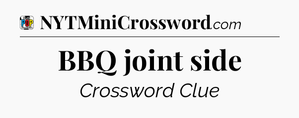 BBQ joint side Crossword Clue