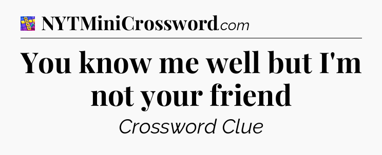 You know me well but I'm not your friend Codycross