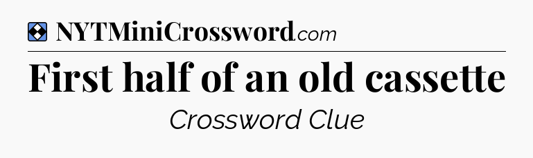 Solution: First half of an old cassette - NYT Mini Crossword