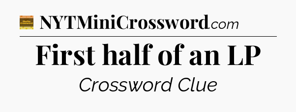 First half of an LP - Eugene Sheffer Crossword