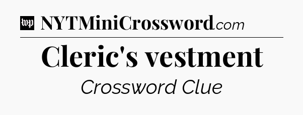 Cleric's vestment Crossword Clue