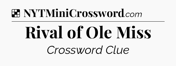Solution: Rival of Ole Miss - NYT Crossword