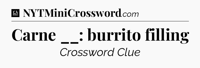 Carne __: burrito filling - LA Times Crossword
