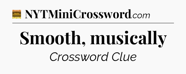 Smooth, musically - Eugene Sheffer Crossword
