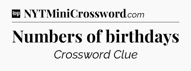 Numbers of birthdays Crossword Clue