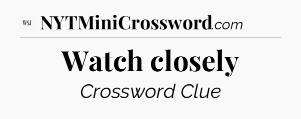 Watch closely - WSJ Crossword
