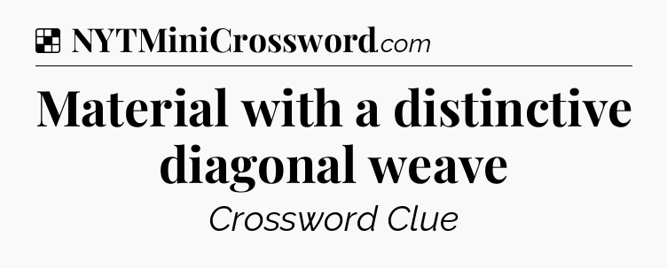 Solution: Material with a distinctive diagonal weave - NYT Crossword