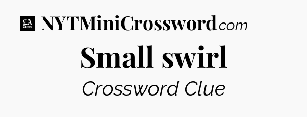 Small swirl - LA Times Crossword