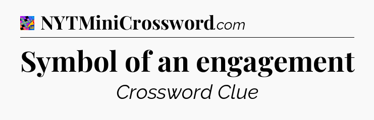 Symbol of an engagement Crossword Clue