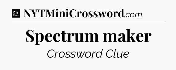 Spectrum maker - LA Times Crossword