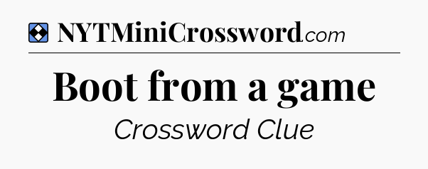 Solution: Boot from a game - NYT Mini Crossword