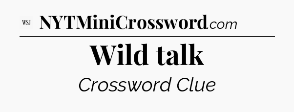 Wild talk - WSJ Crossword