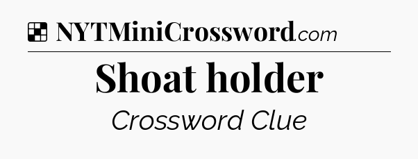 Solution: Shoat holder - NYT Crossword