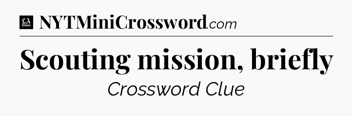 Scouting mission, briefly - LA Times Crossword