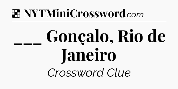Solution: ___ Gonçalo, Rio de Janeiro - NYT Crossword