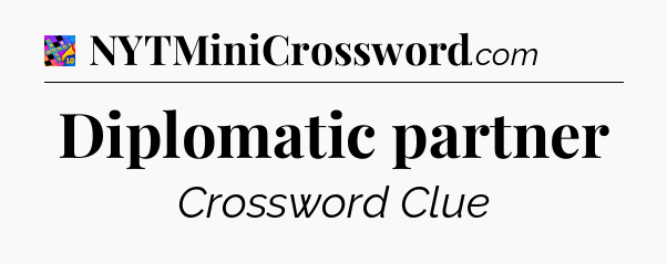 Diplomatic partner Crossword Clue