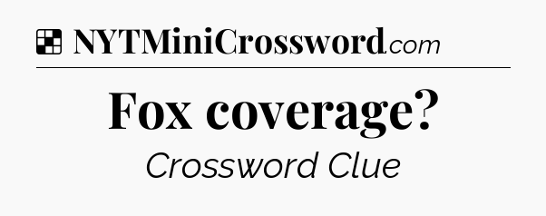 Solution: Fox coverage - NYT Crossword