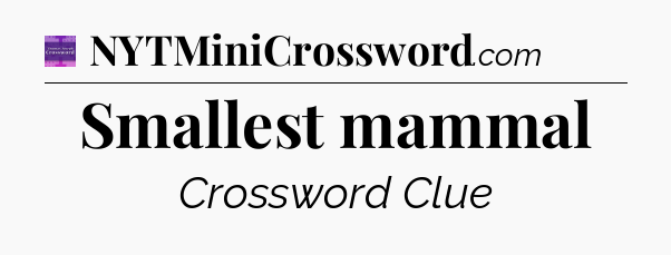 Smallest mammal - Thomas Joseph Crossword