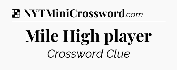 Solution: Mile High player - NYT Crossword
