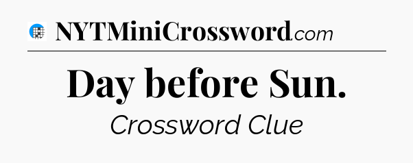 Day before Sun Crossword Clue
