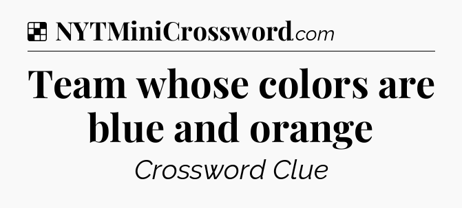 Solution: Team whose colors are blue and orange - NYT Crossword