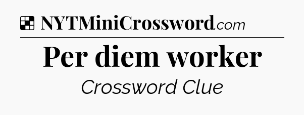 Solution: Per diem worker - NYT Crossword