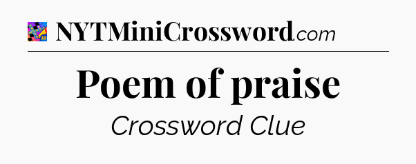 Poem of praise Crossword Clue