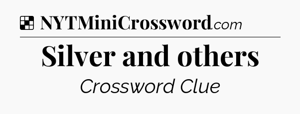Solution: Silver and others - NYT Crossword