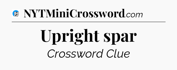 Upright spar Crossword Clue