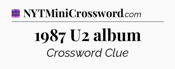 1987 U2 album - Thomas Joseph Crossword
