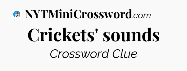 Crickets' sounds Crossword Clue
