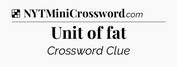 Solution: Unit of fat - NYT Crossword