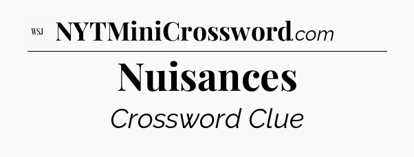 Nuisances - WSJ Crossword