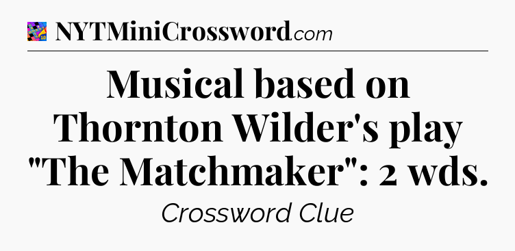 Musical based on Thornton Wilder's play 