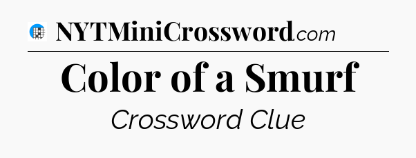Color of a Smurf Crossword Clue