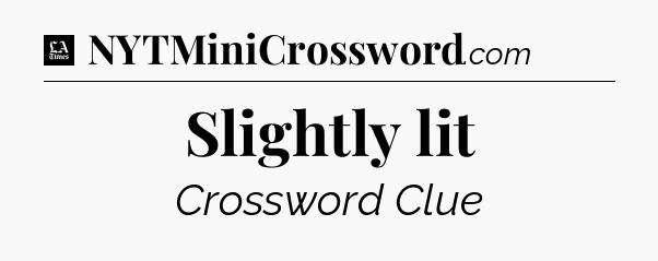 Slightly lit - LA Times Crossword