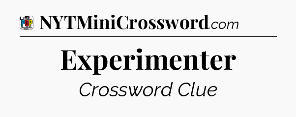 Experimenter Crossword Clue
