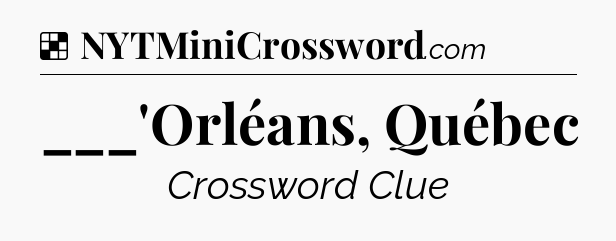 Solution: ___'Orléans, Québec - NYT Crossword