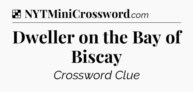 Solution: Dweller on the Bay of Biscay - NYT Crossword
