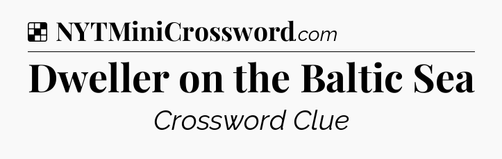 Solution: Dweller on the Baltic Sea - NYT Crossword