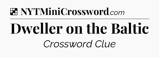 Solution: Dweller on the Baltic - NYT Crossword